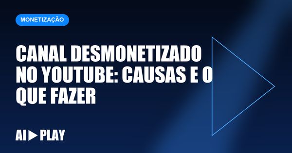 Capa do artigo: Canal desmonetizado no YouTube: causas e o que fazer