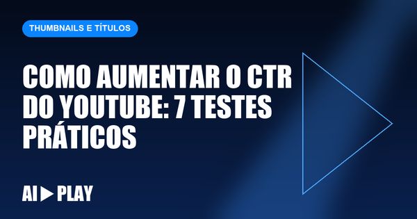Capa do artigo: Como aumentar o CTR do YouTube: 7 testes práticos