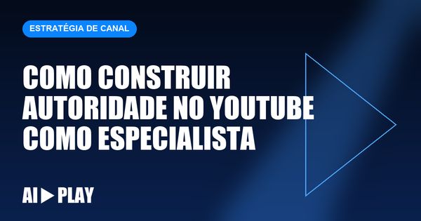 Capa do artigo: Como construir autoridade no YouTube como especialista