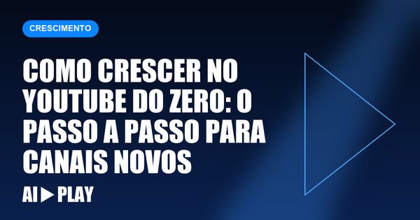 Capa do artigo: Como crescer no YouTube do zero: o passo a passo para canais novos