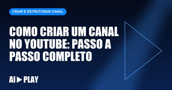 Capa do artigo: Como criar um canal no YouTube: passo a passo completo