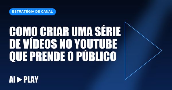 Capa do artigo: Como criar uma série de vídeos no YouTube que prende o público