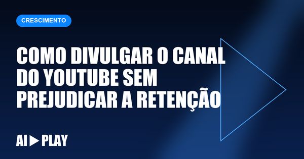 Capa do artigo: Como divulgar o canal do YouTube sem prejudicar a retenção
