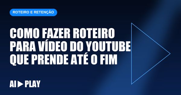 Capa do artigo: Como fazer roteiro para vídeo do YouTube que prende até o fim