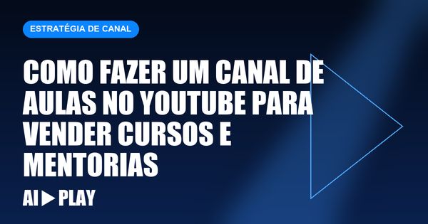 Capa do artigo: Como fazer um canal de aulas no YouTube para vender cursos e mentorias