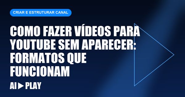 Capa do artigo: Como fazer vídeos para YouTube sem aparecer: formatos que funcionam