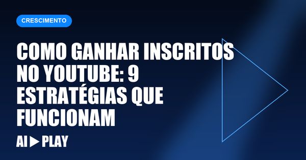 Capa do artigo: Como ganhar inscritos no YouTube: 9 estratégias que funcionam