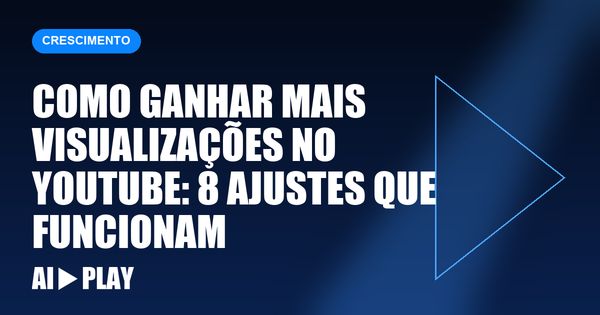 Capa do artigo: Como ganhar mais visualizações no YouTube: 8 ajustes que funcionam