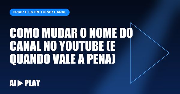 Capa do artigo: Como mudar o nome do canal no YouTube (e quando vale a pena)