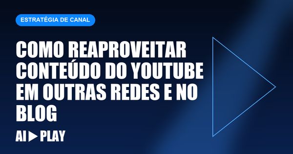 Capa do artigo: Como reaproveitar conteúdo do YouTube em outras redes e no blog