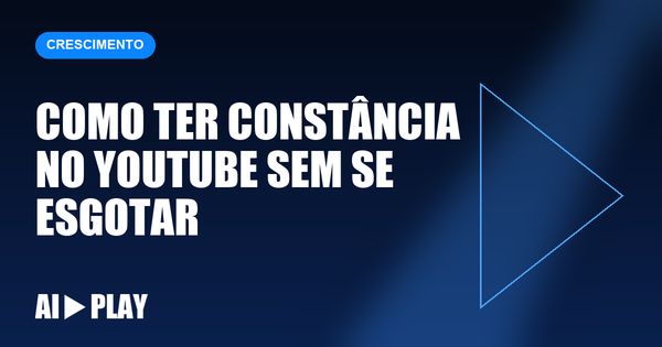 Capa do artigo: Como ter constância no YouTube sem se esgotar