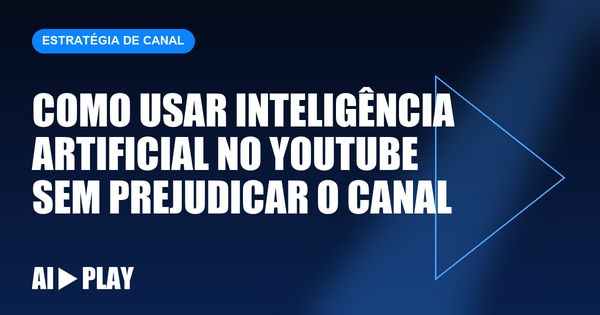 Capa do artigo: Como usar inteligência artificial no YouTube sem prejudicar o canal