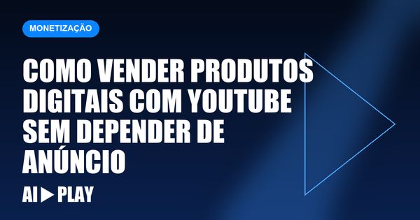 Capa do artigo: Como vender produtos digitais com YouTube sem depender de anúncio