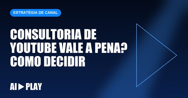 Capa do artigo: Consultoria de YouTube vale a pena? Como decidir