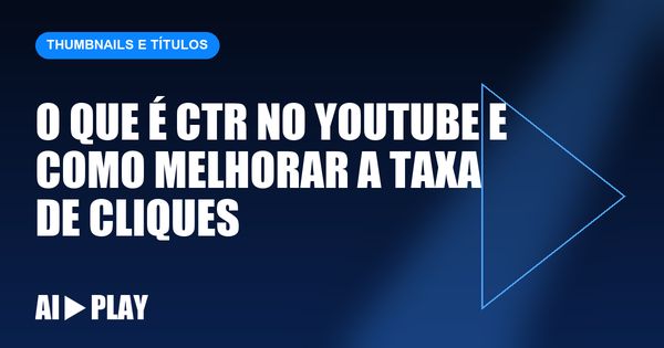Capa do artigo: O que é CTR no YouTube e como melhorar a taxa de cliques