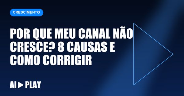Capa do artigo: Por que meu canal não cresce? 8 causas e como corrigir