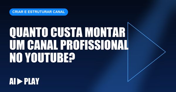 Capa do artigo: Quanto custa montar um canal profissional no YouTube?