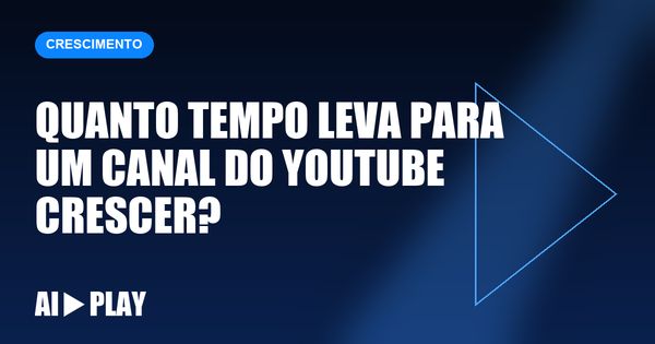 Capa do artigo: Quanto tempo leva para um canal do YouTube crescer?