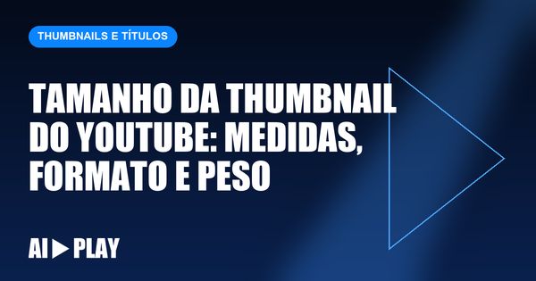 Capa do artigo: Tamanho da thumbnail do YouTube: medidas, formato e peso