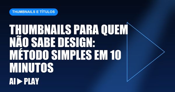 Capa do artigo: Thumbnails para quem não sabe design: método simples em 10 minutos