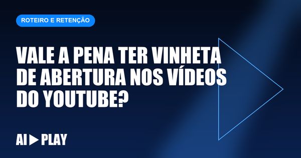 Capa do artigo: Vale a pena ter vinheta de abertura nos vídeos do YouTube?