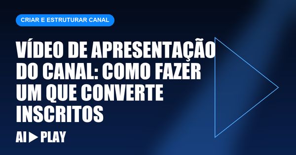 Capa do artigo: Vídeo de apresentação do canal: como fazer um que converte inscritos
