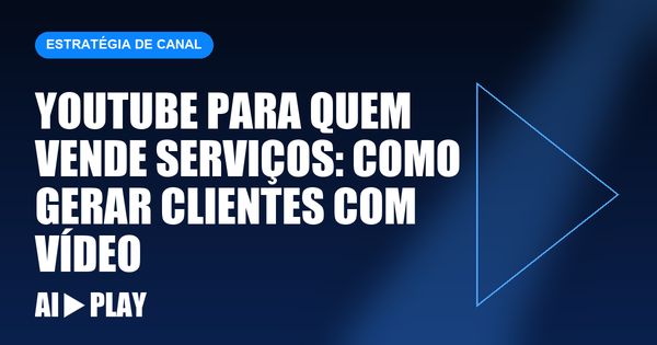 Capa do artigo: YouTube para quem vende serviços: como gerar clientes com vídeo